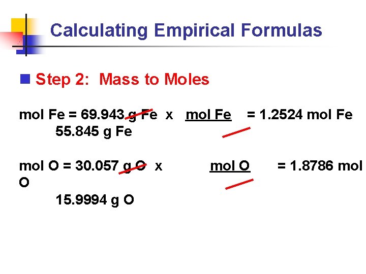 Calculating Empirical Formulas n Step 2: Mass to Moles mol Fe = 69. 943