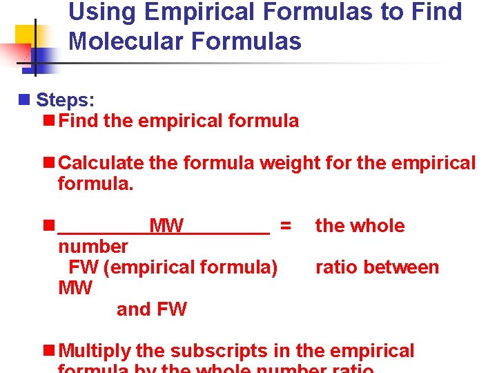 Using Empirical Formulas to Find Molecular Formulas n Steps: n Find the empirical formula
