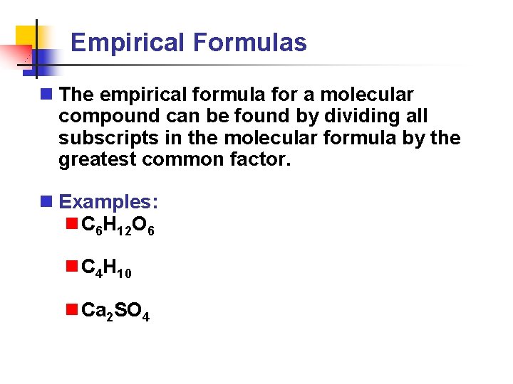 Empirical Formulas n The empirical formula for a molecular compound can be found by