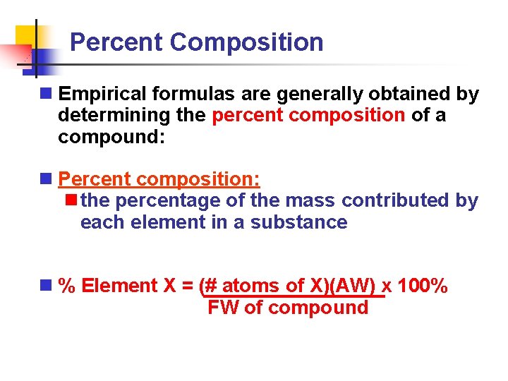 Percent Composition n Empirical formulas are generally obtained by determining the percent composition of