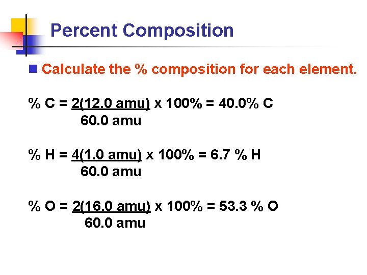 Percent Composition n Calculate the % composition for each element. % C = 2(12.