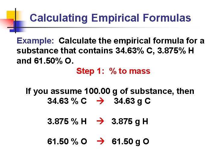 Calculating Empirical Formulas Example: Calculate the empirical formula for a substance that contains 34.