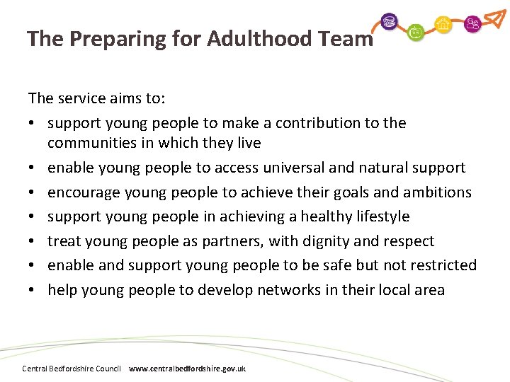 The Preparing for Adulthood Team The service aims to: • support young people to