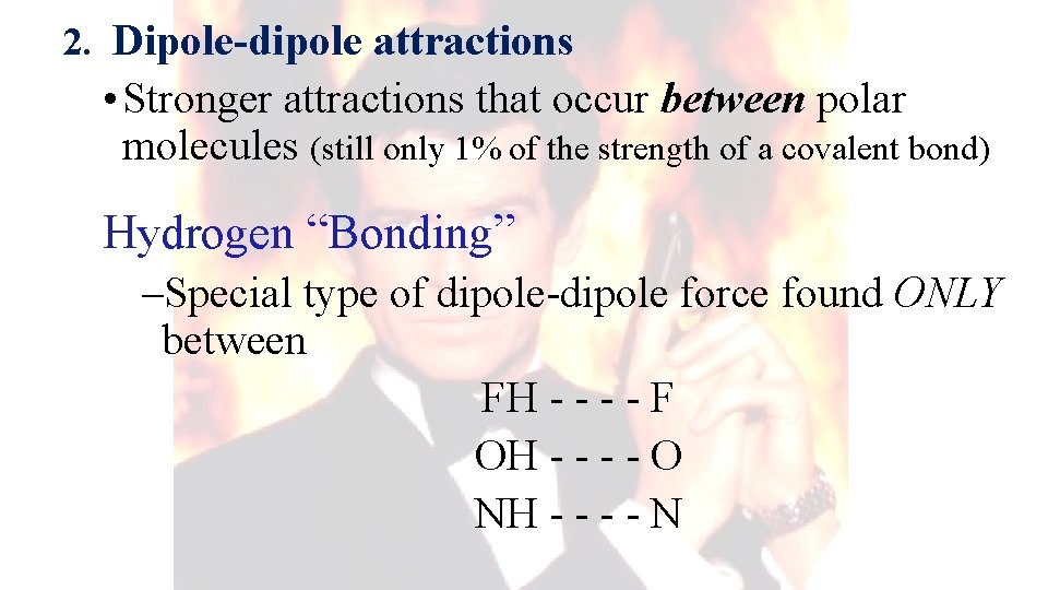 2. Dipole-dipole attractions • Stronger attractions that occur between polar molecules (still only 1%