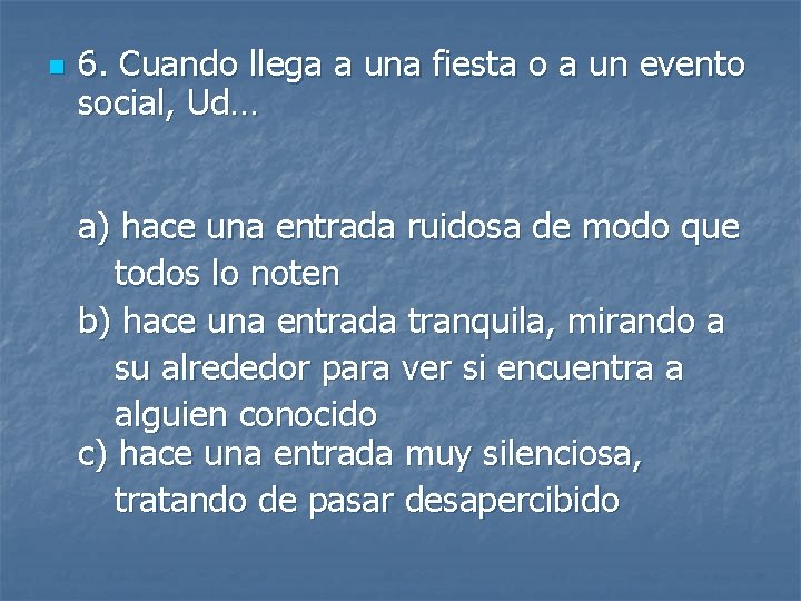 n 6. Cuando llega a una fiesta o a un evento social, Ud… a)