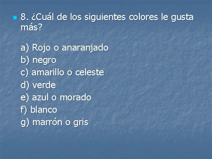 n 8. ¿Cuál de los siguientes colores le gusta más? a) Rojo o anaranjado