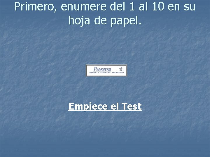 Primero, enumere del 1 al 10 en su hoja de papel. Empiece el Test