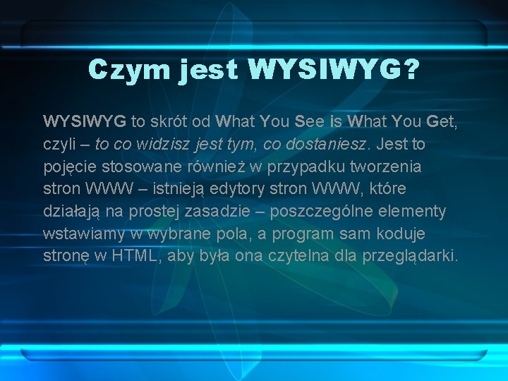 Czym jest WYSIWYG? WYSIWYG to skrót od What You See is What You Get,