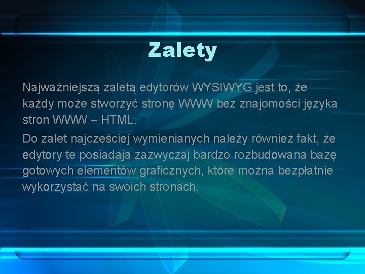 Zalety Najważniejszą zaletą edytorów WYSIWYG jest to, że każdy może stworzyć stronę WWW bez