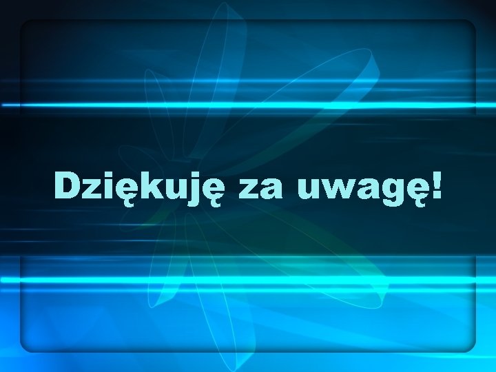 Dziękuję za uwagę! 