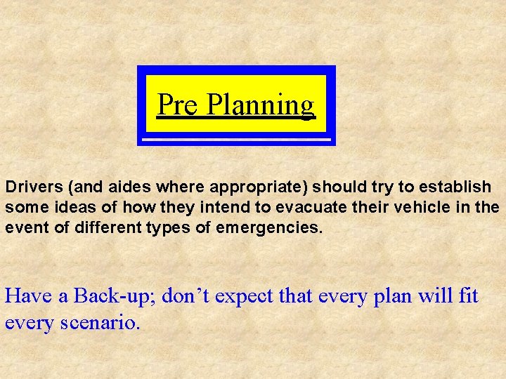 Pre Planning Drivers (and aides where appropriate) should try to establish some ideas of
