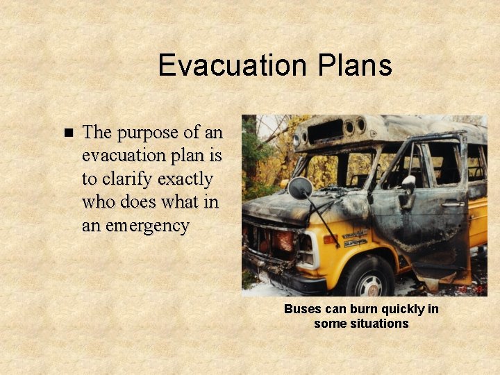 Evacuation Plans n The purpose of an evacuation plan is to clarify exactly who