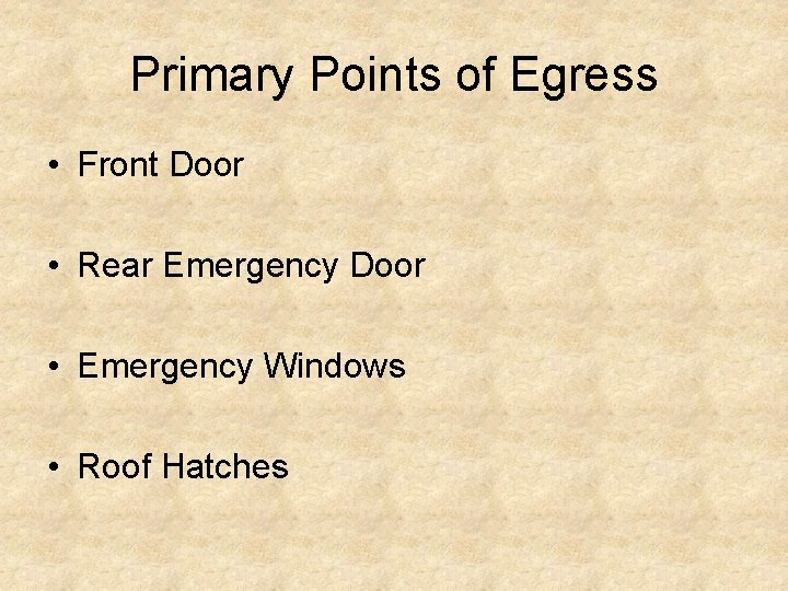Primary Points of Egress • Front Door • Rear Emergency Door • Emergency Windows