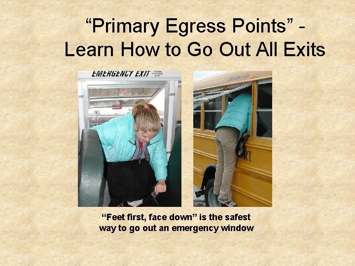 “Primary Egress Points” Learn How to Go Out All Exits “Feet first, face down”