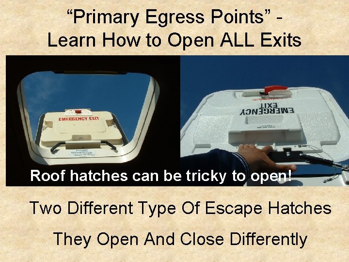 “Primary Egress Points” Learn How to Open ALL Exits Roof hatches can be tricky