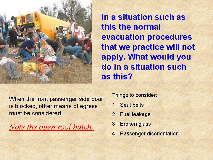 In a situation such as this the normal evacuation procedures that we practice will