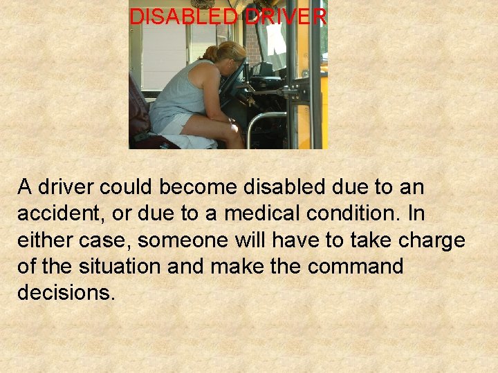 DISABLED DRIVER A driver could become disabled due to an accident, or due to