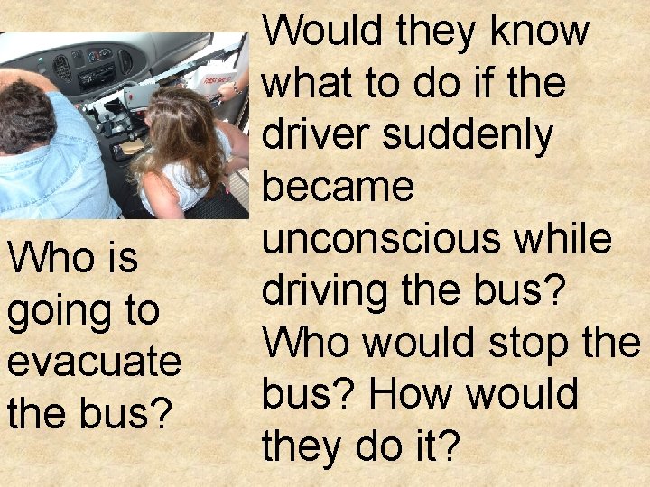 Who is going to evacuate the bus? Would they know what to do if