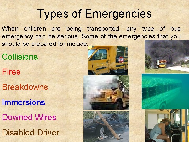 Types of Emergencies When children are being transported, any type of bus emergency can