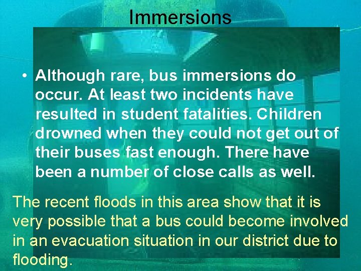 Immersions • Although rare, bus immersions do occur. At least two incidents have resulted