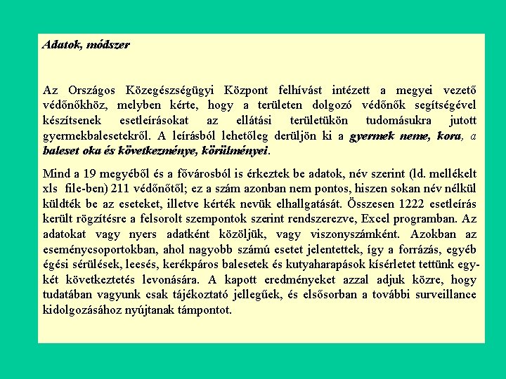 Adatok, módszer Az Országos Közegészségügyi Központ felhívást intézett a megyei vezető védőnőkhöz, melyben kérte,