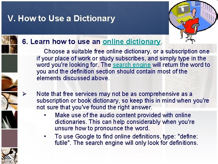 V. How to Use a Dictionary 6. Learn how to use an online dictionary.