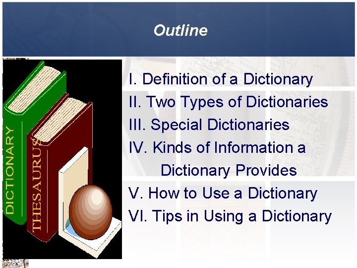 Outline I. Definition of a Dictionary II. Two Types of Dictionaries III. Special Dictionaries