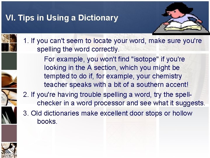 VI. Tips in Using a Dictionary 1. If you can't seem to locate your