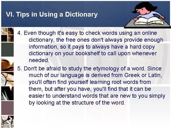 VI. Tips in Using a Dictionary 4. Even though it's easy to check words