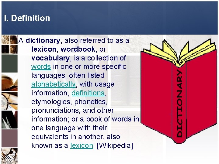 I. Definition A dictionary, also referred to as a lexicon, wordbook, or vocabulary, is