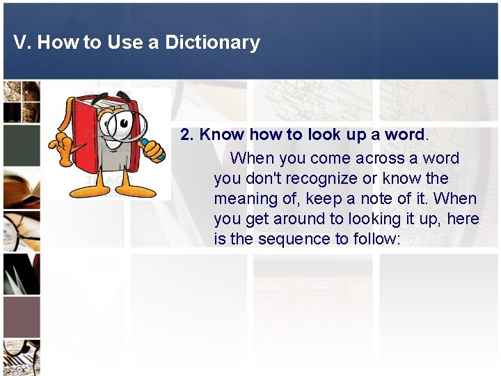 V. How to Use a Dictionary 2. Know how to look up a word.