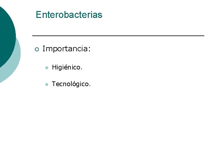 Enterobacterias ¡ Importancia: l Higiénico. l Tecnológico. 