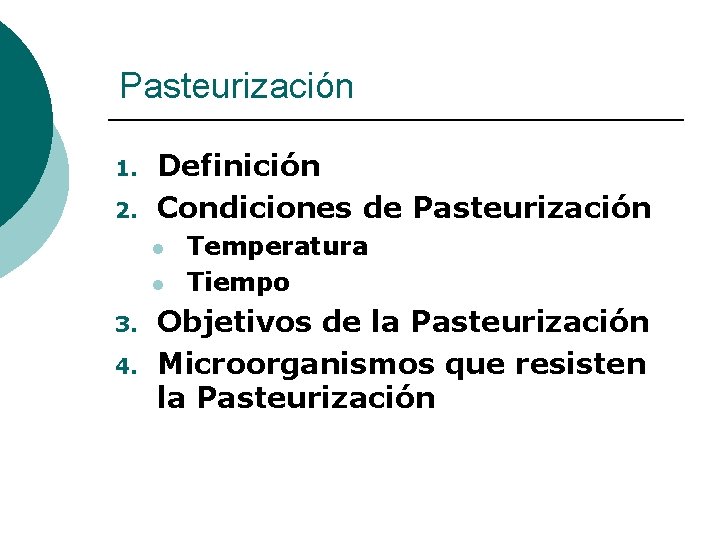 Pasteurización 1. 2. Definición Condiciones de Pasteurización l l 3. 4. Temperatura Tiempo Objetivos