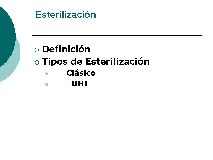 Esterilización Definición ¡ Tipos de Esterilización ¡ l l Clásico UHT 