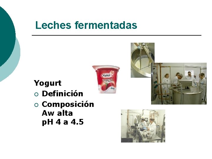 Leches fermentadas Yogurt ¡ Definición ¡ Composición Aw alta p. H 4 a 4.
