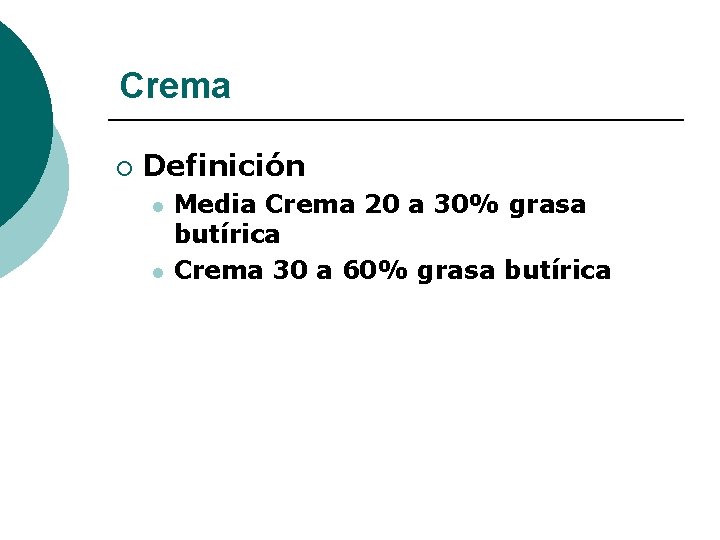 Crema ¡ Definición l l Media Crema 20 a 30% grasa butírica Crema 30