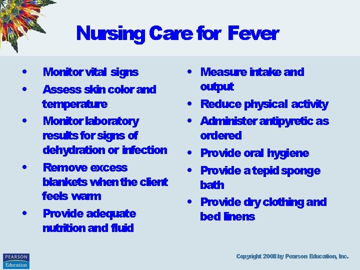 Nursing Care for Fever • • • Monitor vital signs Assess skin color and
