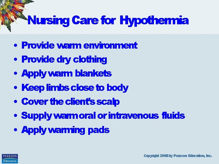 Nursing Care for Hypothermia • • Provide warm environment Provide dry clothing Apply warm