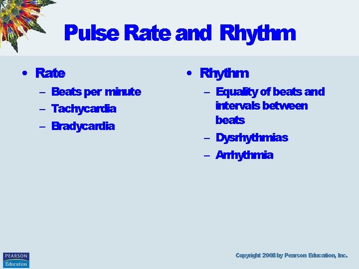 Pulse Rate and Rhythm • Rate – Beats per minute – Tachycardia – Bradycardia