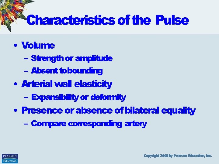 Characteristics of the Pulse • Volume – Strength or amplitude – Absent tobounding •