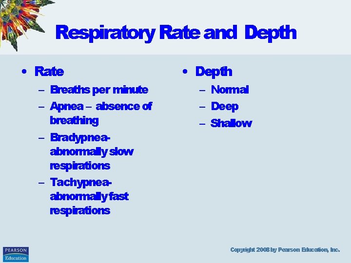 Respiratory Rate and Depth • Rate – Breaths per minute – Apnea – absence