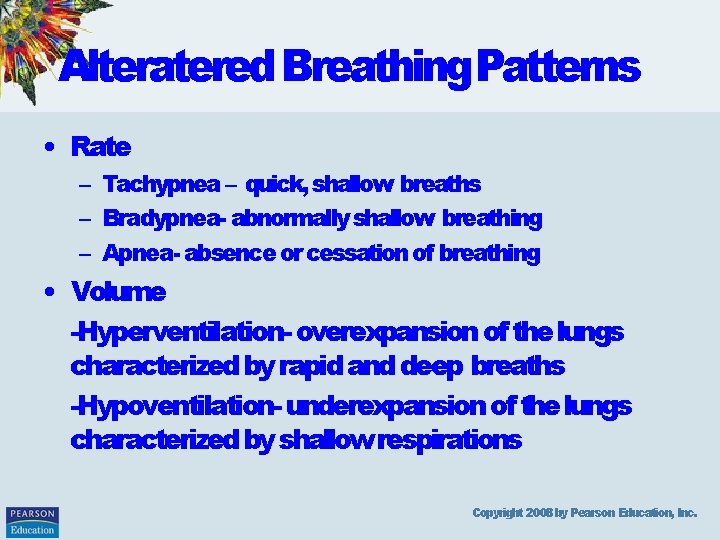 Alteratered Breathing. Patterns • Rate – Tachypnea – quick, shallow breaths – Bradypnea- abnormally