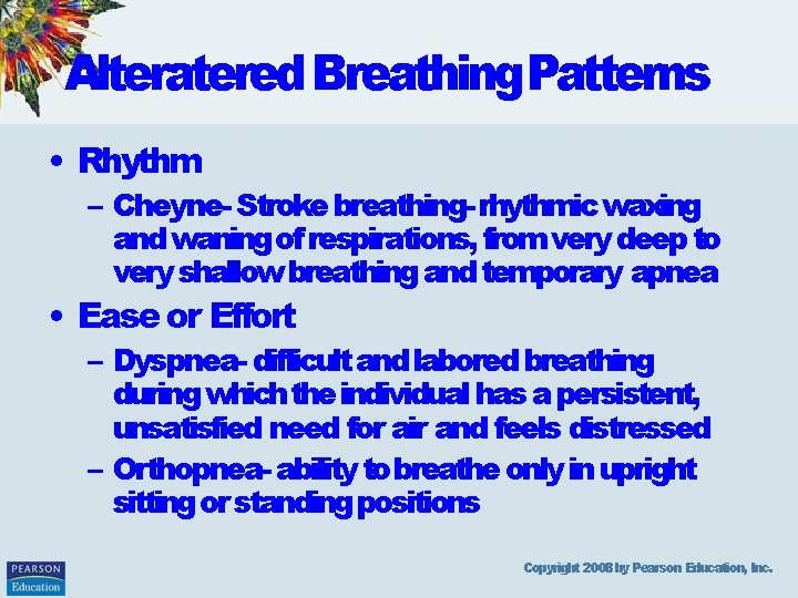 Alteratered Breathing. Patterns • Rhythm – Cheyne- Stroke breathing- rhythmic waxing and waning of