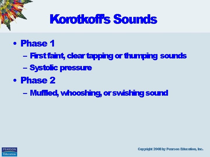 Korotkoff’s Sounds • Phase 1 – First faint, clear tapping or thumping sounds –