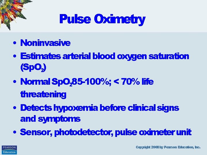 Pulse Oximetry • Noninvasive • Estimates arterial blood oxygen saturation (Sp. O 2) •