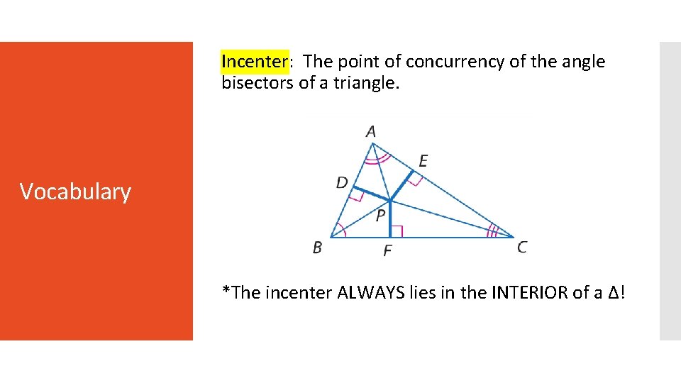 Incenter: The point of concurrency of the angle bisectors of a triangle. Vocabulary *The