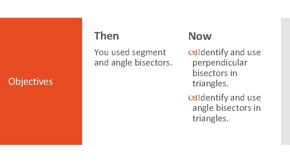 Objectives Then Now You used segment and angle bisectors. Identify and use perpendicular bisectors