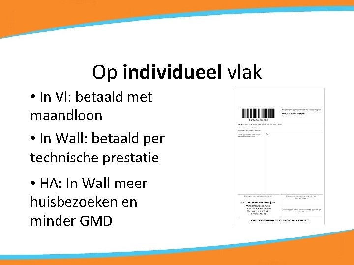 Op individueel vlak • In Vl: betaald met maandloon • In Wall: betaald per