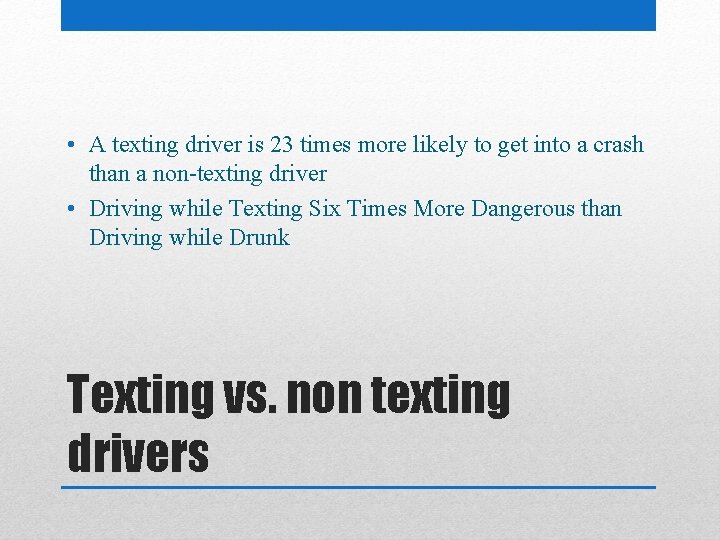 • A texting driver is 23 times more likely to get into a