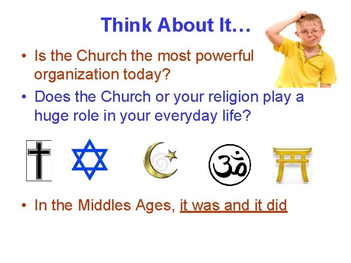 Think About It… • Is the Church the most powerful organization today? • Does